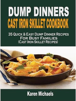 cover image of Dump Dinners Cast Iron Skillet Cookbook--35 Quick & Easy Dump Dinner Recipes For Busy Families (Cast Iron Skillet Recipes)